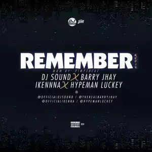 DJ Sound - Remember Ft. Barry Jhay X Ikenna X Hypeman Luckey